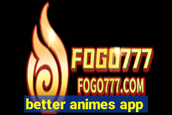 better animes app